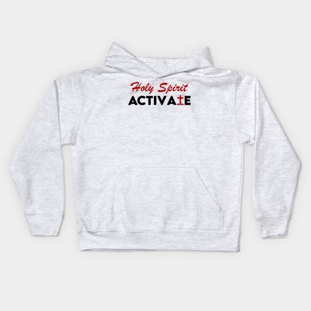 Holy Spirit Activate Kids Hoodie by Kenzellshop